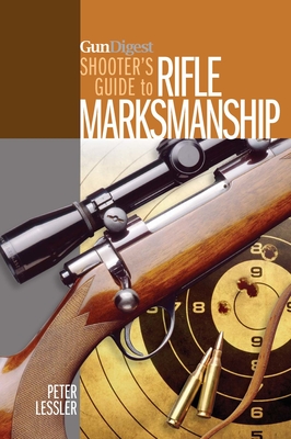Gun Digest Shooter’s Guide to Rifle Marksmanship
