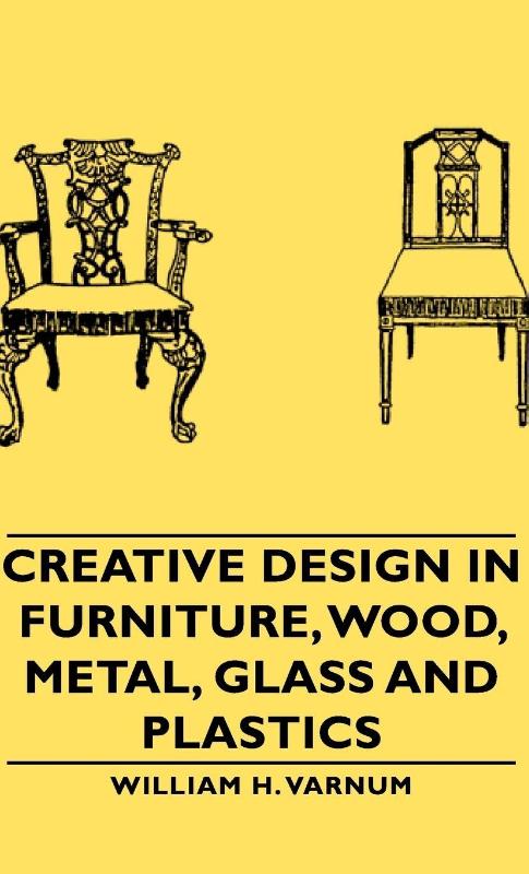 Creative Design In Furniture, Wood, Metal, Glass And Plastics