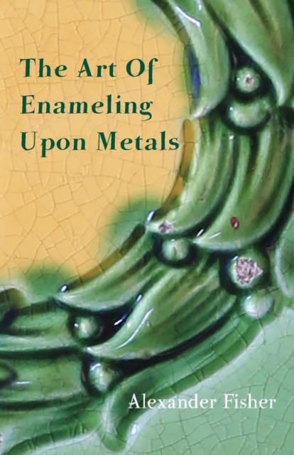 The Art Of Enameling Upon Metal