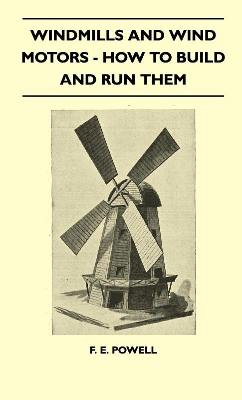 Windmills And Wind Motors - How To Build And Run Them