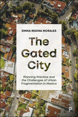 The Gated City: Planning Practice and the Challenges of Urban Fragmentation in Mexico