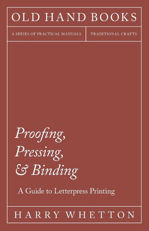 Proofing, Pressing, & Binding - A Guide to Letterpress Printing