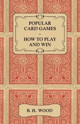 Popular Card Games - How to Play and Win - The Twenty Favourite Card Games for Two or More Players, with Rules and Hints on Play
