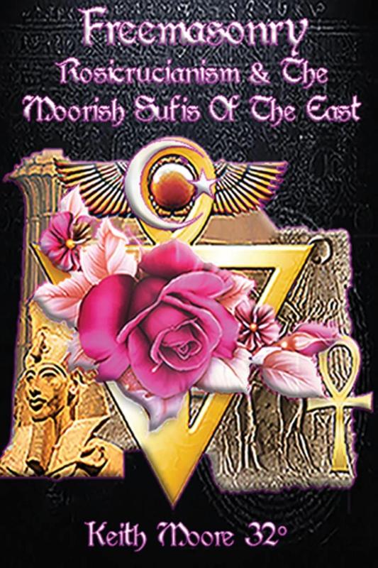 Freemasonry, Rosicrucianism and the Moorish Sufis of The East