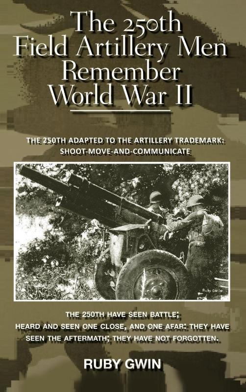 The 250th Field Artillery Men Remember World War II