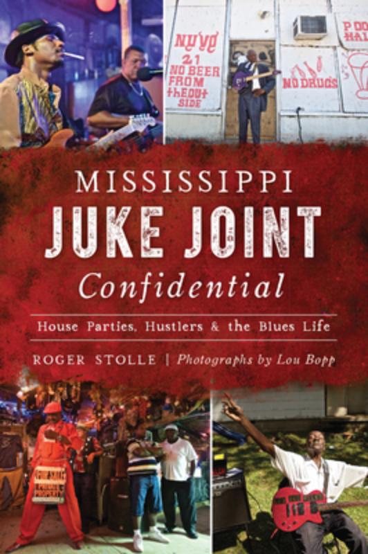 Mississippi Juke Joint Confidential: House Parties, Hustlers & the Blues Life