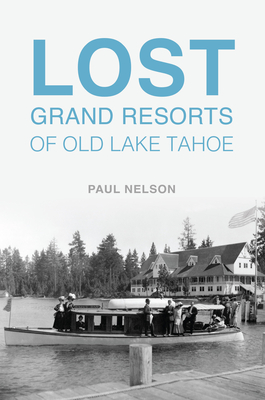 Lost Grand Resorts of Old Lake Tahoe