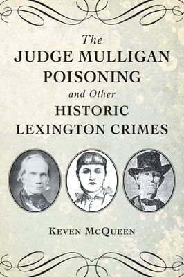 The Judge Mulligan Poisoning and Other Historic Lexington Crimes