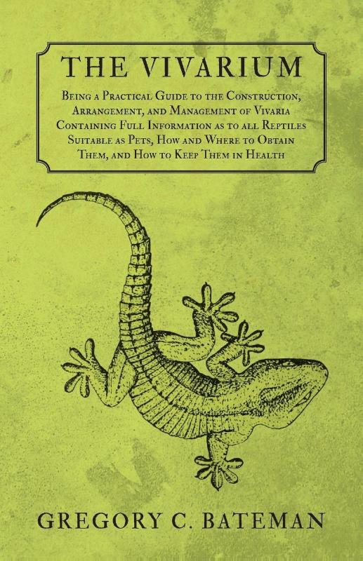 The Vivarium - Being a Practical Guide to the Construction, Arrangement, and Management of Vivaria