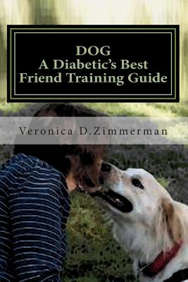 DOG A Diabetic's Best Friend Training Guide: Train Your Own Diabetic & Glycemic Alert Dog