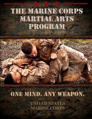 The Marine Corps Martial Arts Program: The Complete Combat System