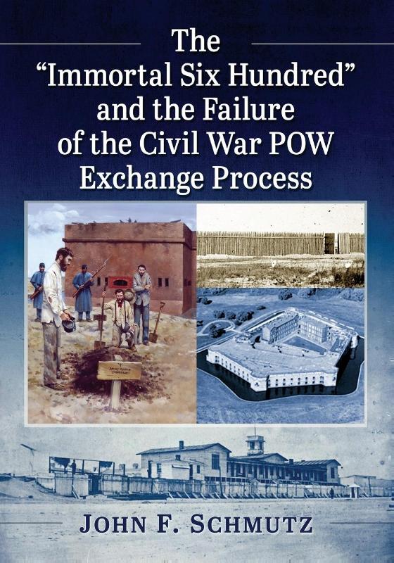 The ""Immortal Six Hundred"" and the Failure of the Civil War POW Exchange Process