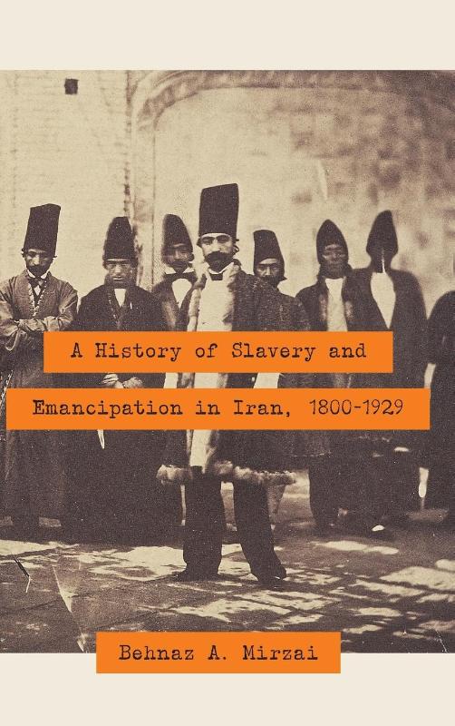 A History of Slavery and Emancipation in Iran, 1800-1929
