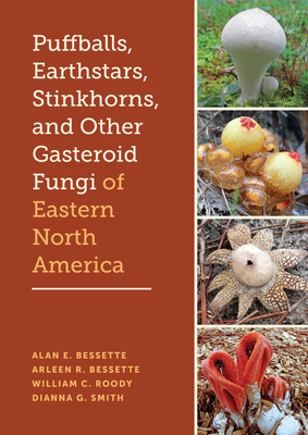 Puffballs, Earthstars, Stinkhorns, and Other Gasteroid Fungi of Eastern North America