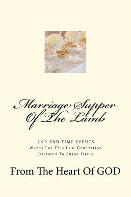 Marriage Supper Of The Lamb: And End Time Events