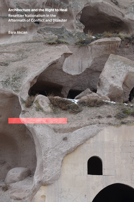 Architecture and the Right to Heal: Resettler Nationalism in the Aftermath of Conflict and Disaster