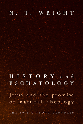 History and Eschatology: Jesus and the Promise of Natural Theology
