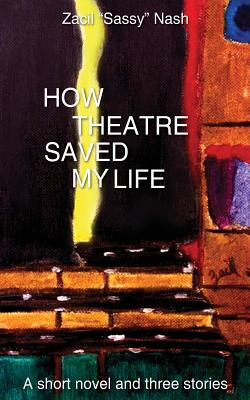 How Theatre Saved my Life: a Short Novel and Three Stories