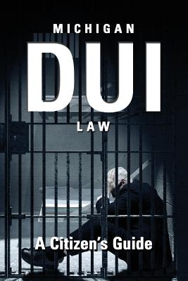 Michigan DUI Law: A Citizen's Guide