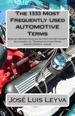 The 1333 Most Frequently Used AUTOMOTIVE Terms: English-Spanish-English Automotive Dictionary - Diccionario de Términos Automotrices