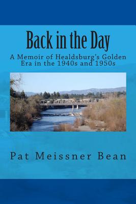 Back in the Day: : A Memoir of Healdsburg's Golden Era in the 1940s and 1950s