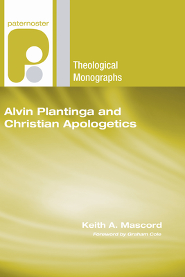 Mascord, K: Alvin Plantinga and Christian Apologetics