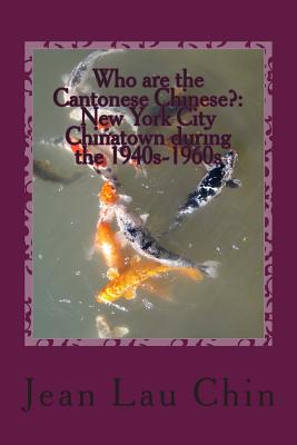 Who are the Cantonese Chinese?: New York City Chinatown during the 1940s-1960s: New York City Chinatown Oral History Project (Black and White version)