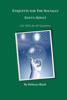 Etiquette for the Socially Savvy Adult: Life Skills for all Situations