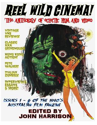 Reel Wild Cinema!: The Anthology of Eclectic Film & Video