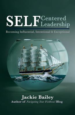 SELF Centered Leadership: Becoming Influential, Intentional and Exceptional