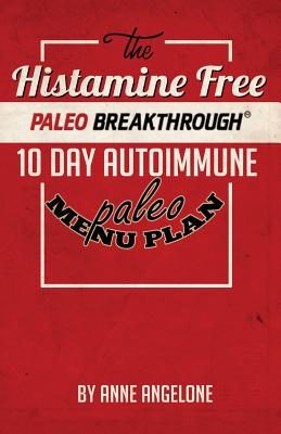 The Histamine Free Paleo Breakthrough: 10 Day Autoimmune Paleo Menu