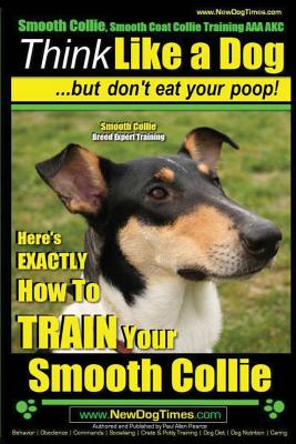Smooth Collie, Smooth Coat Collie Training AAA AKC Think Like a Dog But Don't Eat Your Poop! Smooth Collie Breed Expert Training: Here's EXACTLY How T