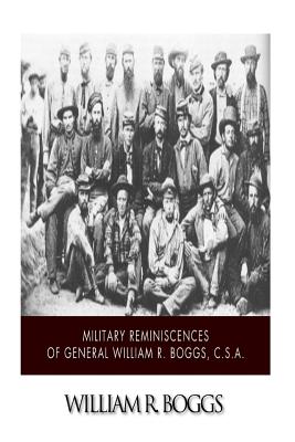 Military Reminiscences of General William R. Boggs, C.S.A.
