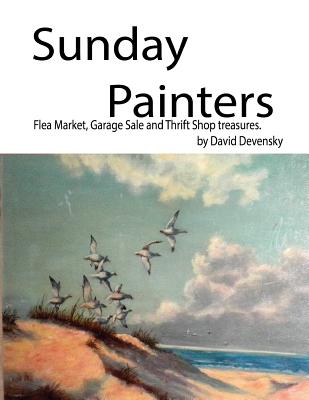 Sunday Painters: Flea Market, Garage Sale & Thrift Shop Treasures.