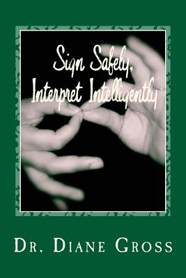 Sign Safely, Interpret Intelligently: A Guide to the Prevention and Management of Interpreting-Related Injury