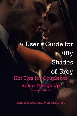 User's Guide for Fifty Shades of Grey: Hot Tips to Spice Things Up