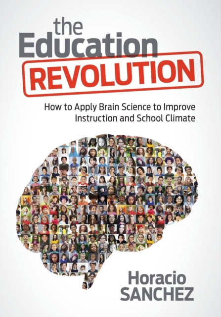 The Education Revolution: How to Apply Brain Science to Improve Instruction and School Climate