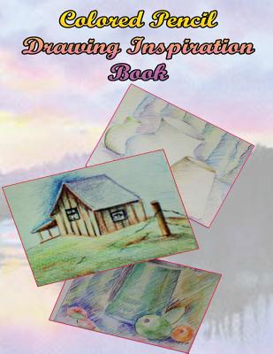 Color Pencil Drawing Inspiration Book: Pencil Drawing Refrence Book for Beginners
