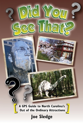 Did You See That?: A GPS Guide to North Carolina's Out of the Ordinary Attractions