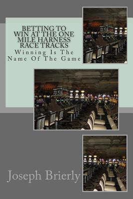 Betting To Win At The One Mile Harness Race Tracks