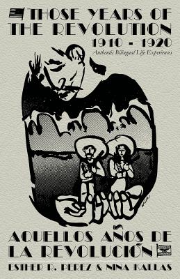 Those Years of the Revolution 1910 - 1920: Authentic Bilingual Life Experiences