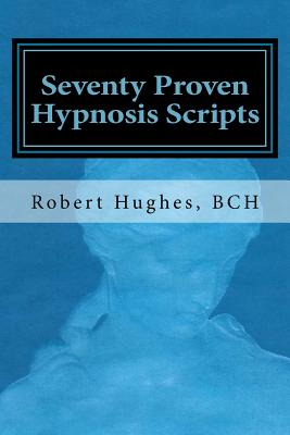 Seventy Proven Hypnosis Scripts: : A Companion to Unlocking the Blueprint of the Psyche