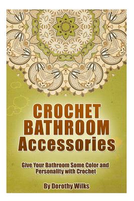 Crochet Bathroom Accessories: Give Your Bathroom Some Color and Personality with Crochet