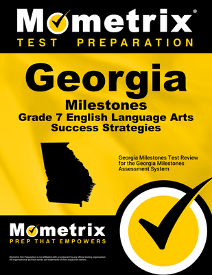 Georgia Milestones Grade 7 English Language Arts Success Strategies Study Guide: Georgia Milestones Test Review for the Georgia Milestones Assessment