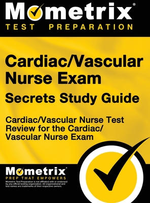 Cardiac/Vascular Nurse Exam Secrets Study Guide: Cardiac/Vascular Nurse Test Review for the Cardiac/Vascular Nurse Exam