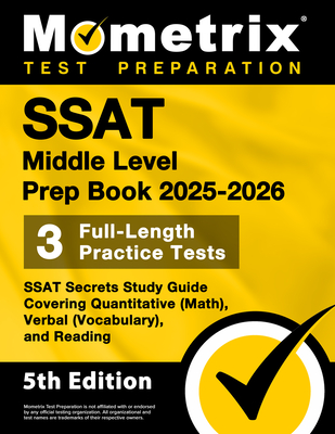 SSAT Middle Level Prep Book 2025-2026 - 3 Full-Length Practice Tests, SSAT Secrets Study Guide Covering Quantitative (Math), Verbal (Vocabulary), and