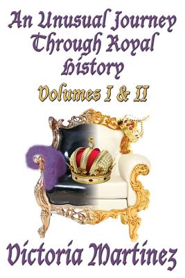 An Unusual Journey Through Royal History: Volumes I & II