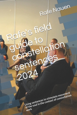 Rafe's field guide to constellation sentences: Using sentences to stimulate movement of the soul in the context of constellation work