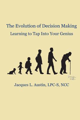 The Evolution of Decision Making: Learning to Tap Into Your Genius