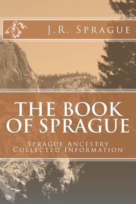 The Book of Sprague: Sprague Ancestry Collected Information